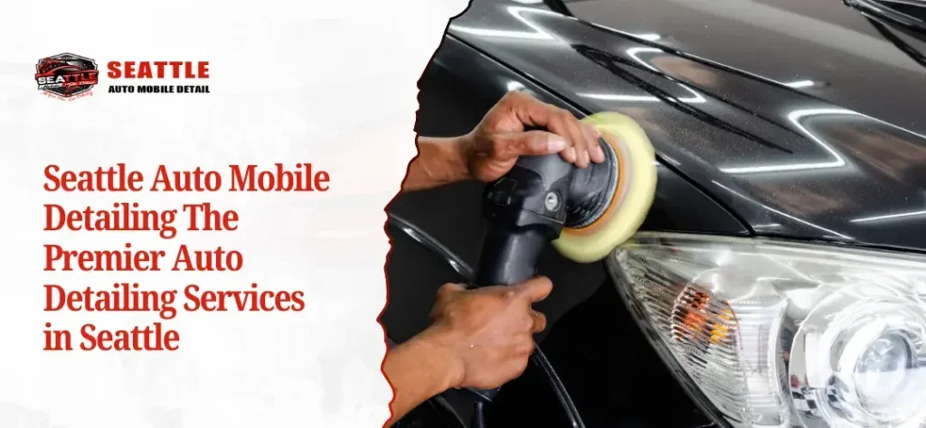The Best Auto Detailing Services in Seattle