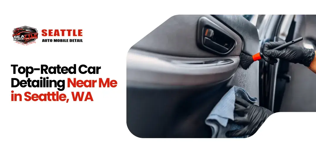 Top-Rated Car Detailing Near Me in Seattle, WA