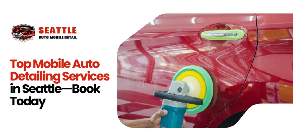 Top Mobile Auto Detailing Services in Seattle
