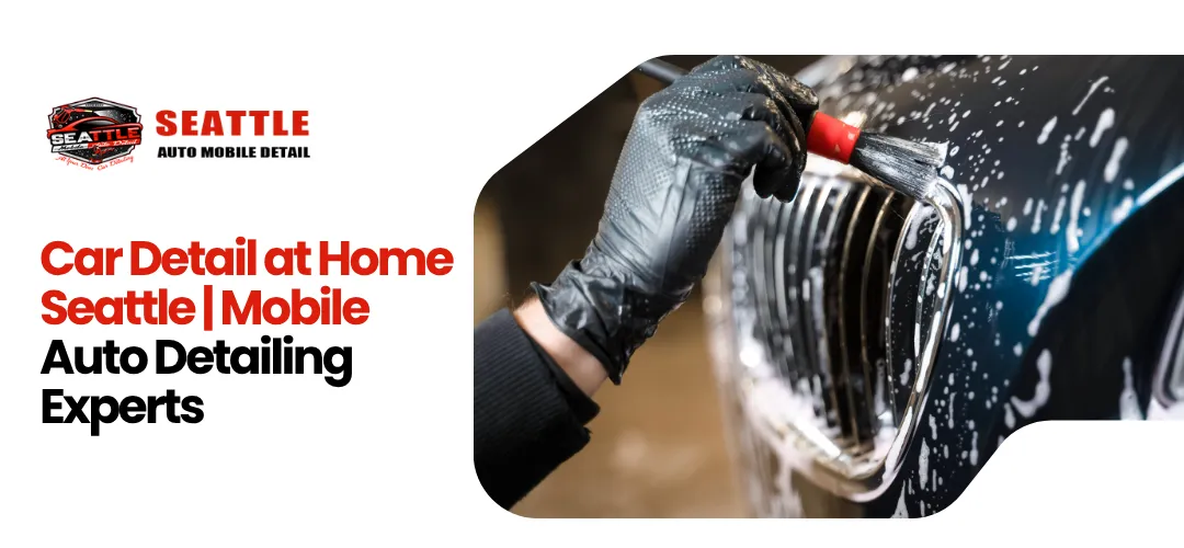 Need a Car Detail at Home in Seattle?