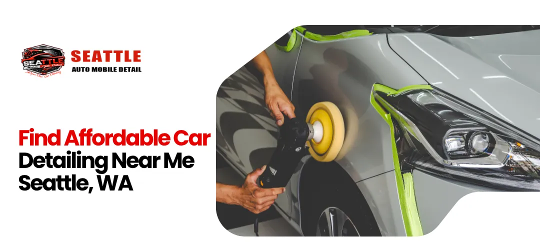 Best Car Detailing Near Me Seattle WA