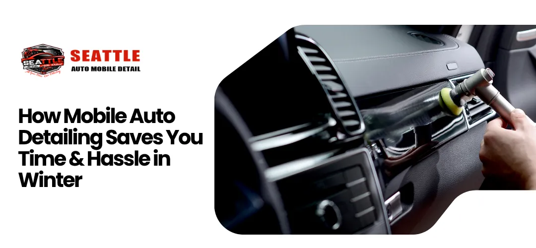 How Mobile Auto Detailing Saves You Time Hassle in Winter